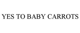 YES TO BABY CARROTS trademark