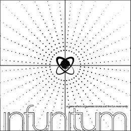 INFUNITUM A GAME WHERE UNIQUENESS COUNTS AND THE FUN NEVER ENDS trademark