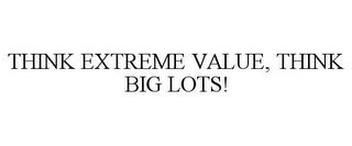 THINK EXTREME VALUE, THINK BIG LOTS! trademark