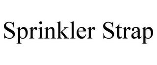 SPRINKLER STRAP trademark