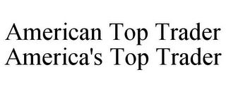 AMERICAN TOP TRADER AMERICA'S TOP TRADER trademark