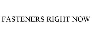 FASTENERS RIGHT NOW trademark