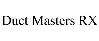 DUCT MASTERS RX trademark