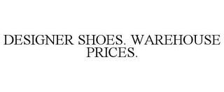 DESIGNER SHOES. WAREHOUSE PRICES. trademark