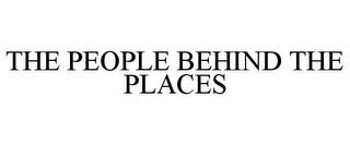 THE PEOPLE BEHIND THE PLACES trademark