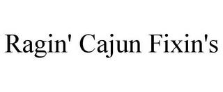 RAGIN' CAJUN FIXIN'S trademark