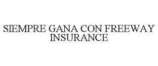 SIEMPRE GANA CON FREEWAY INSURANCE trademark