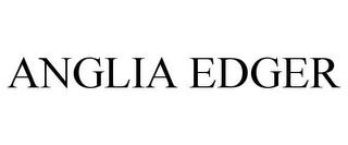 ANGLIA EDGER trademark