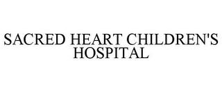 SACRED HEART CHILDREN'S HOSPITAL trademark