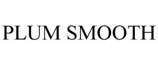 PLUM SMOOTH trademark