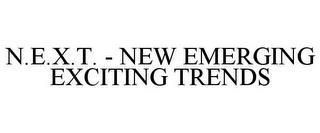 N.E.X.T. - NEW EMERGING EXCITING TRENDS trademark