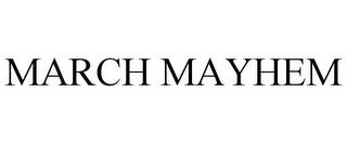 MARCH MAYHEM trademark