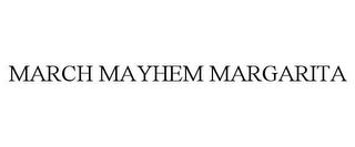 MARCH MAYHEM MARGARITA trademark