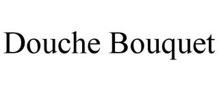 DOUCHE BOUQUET trademark