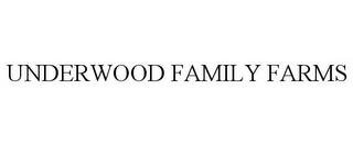 UNDERWOOD FAMILY FARMS trademark