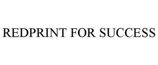 REDPRINT FOR SUCCESS trademark