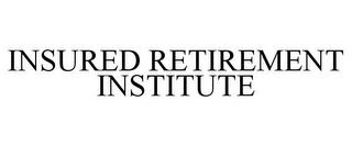 INSURED RETIREMENT INSTITUTE trademark