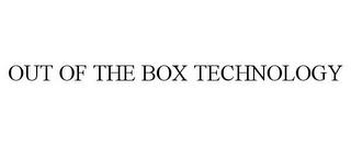 OUT OF THE BOX TECHNOLOGY trademark