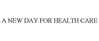 A NEW DAY FOR HEALTH CARE trademark