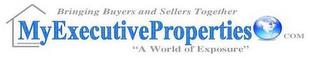 BRINGING BUYERS AND SELLERS TOGETHER MY EXECUTIVE PROPERTIES COM "A WORLD OF EXPOSURE" trademark