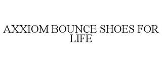 AXXIOM BOUNCE SHOES FOR LIFE trademark