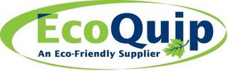 ECOQUIP AN ECO-FRIENDLY SUPPLIER trademark