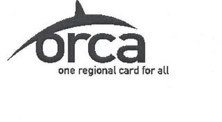 ORCA ONE REGIONAL CARD FOR ALL trademark