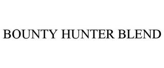 BOUNTY HUNTER BLEND trademark