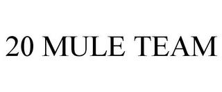 20 MULE TEAM trademark