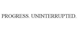 PROGRESS. UNINTERRUPTED. trademark