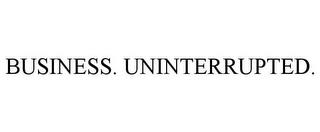 BUSINESS. UNINTERRUPTED. trademark