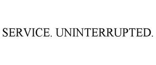 SERVICE. UNINTERRUPTED. trademark