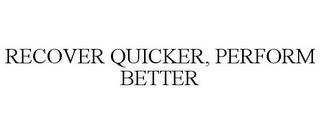 RECOVER QUICKER, PERFORM BETTER trademark