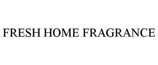 FRESH HOME FRAGRANCE trademark