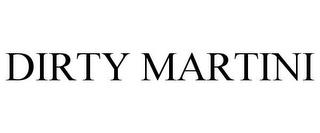 DIRTY MARTINI trademark