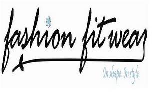 FASHION FIT WEAR IN SHAPE. IN STYLE. trademark