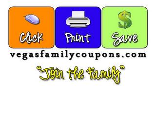 CLICK, PRINT, SAVE, VEGASFAMILYCOUPONS.COM, "JOIN THE FAMILY" trademark