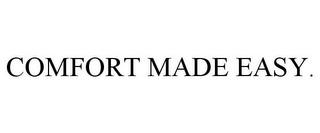 COMFORT MADE EASY. trademark