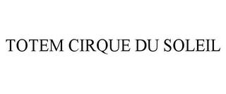 TOTEM CIRQUE DU SOLEIL trademark