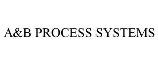 A&B PROCESS SYSTEMS trademark