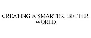 CREATING A SMARTER, BETTER WORLD trademark