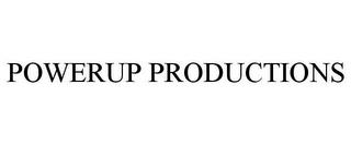 POWERUP PRODUCTIONS trademark