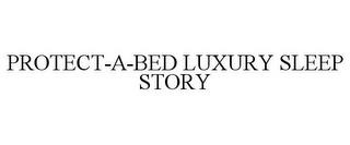 PROTECT-A-BED LUXURY SLEEP STORY trademark