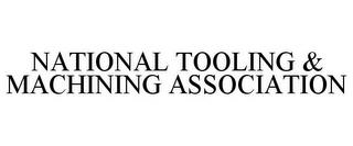 NATIONAL TOOLING & MACHINING ASSOCIATION trademark