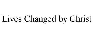 LIVES CHANGED BY CHRIST trademark