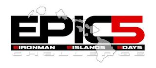 EPIC5 CHALLENGE 5IRONMAN 5ISLANDS 5DAYS trademark