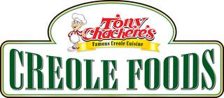 TONY CHACHERE'S FAMOUS CREOLE CUISINE CREOLE FOODS trademark