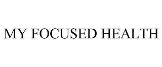 MY FOCUSED HEALTH trademark