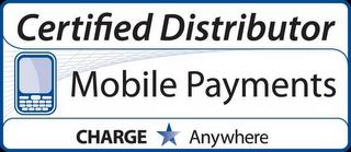 CERTIFIED DISTRIBUTOR MOBILE PAYMENTS CHARGE ANYWHERE trademark