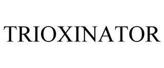 TRIOXINATOR trademark